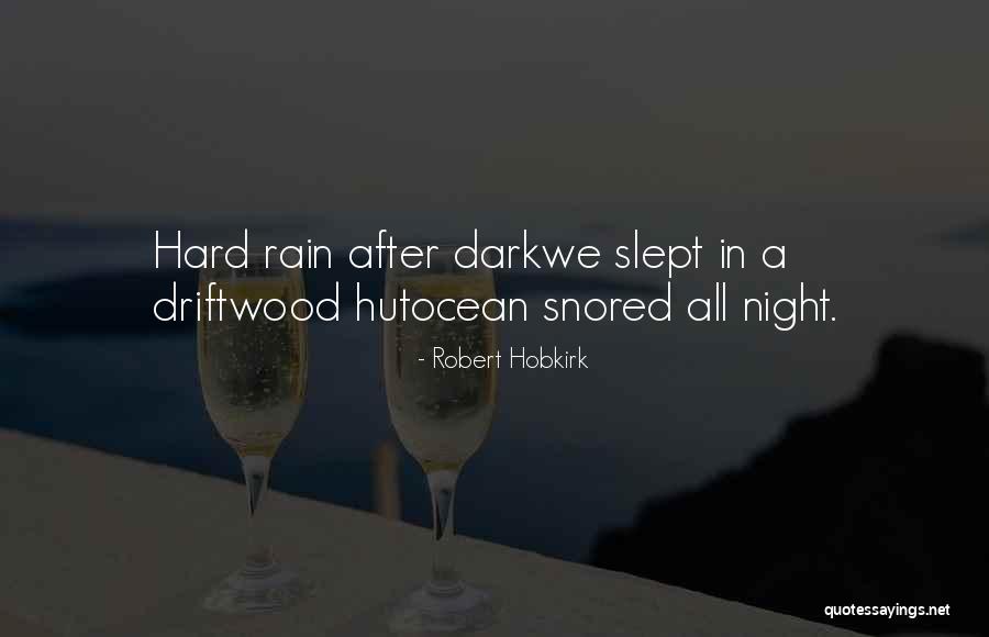 Driftwood Quotes By Robert Hobkirk Driftwood Quotes By Robert Hobkirk