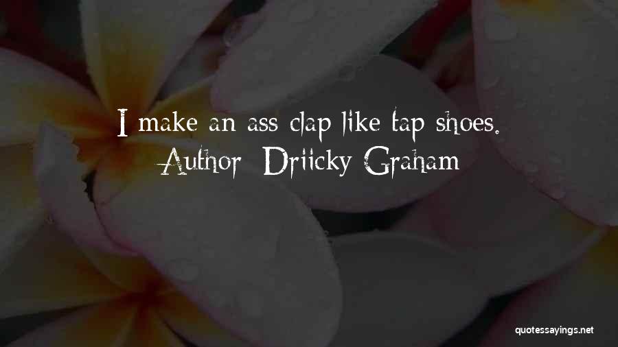 Driicky Graham Quotes 313466