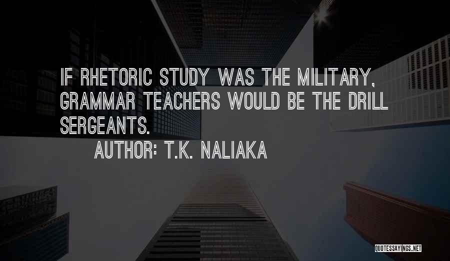 Drill Sergeants Quotes By T.K. Naliaka