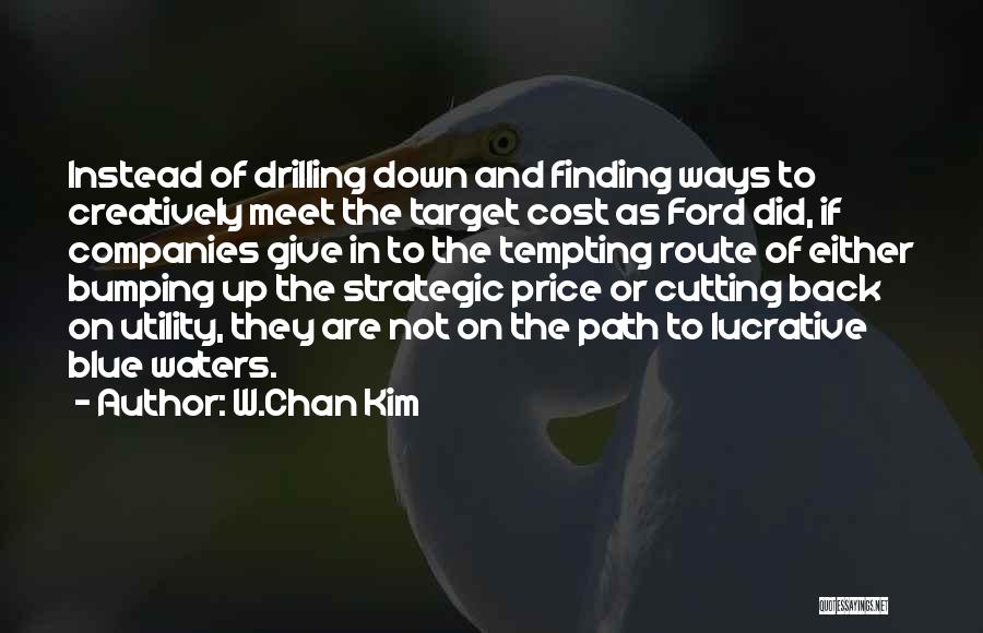 Drilling Quotes By W.Chan Kim