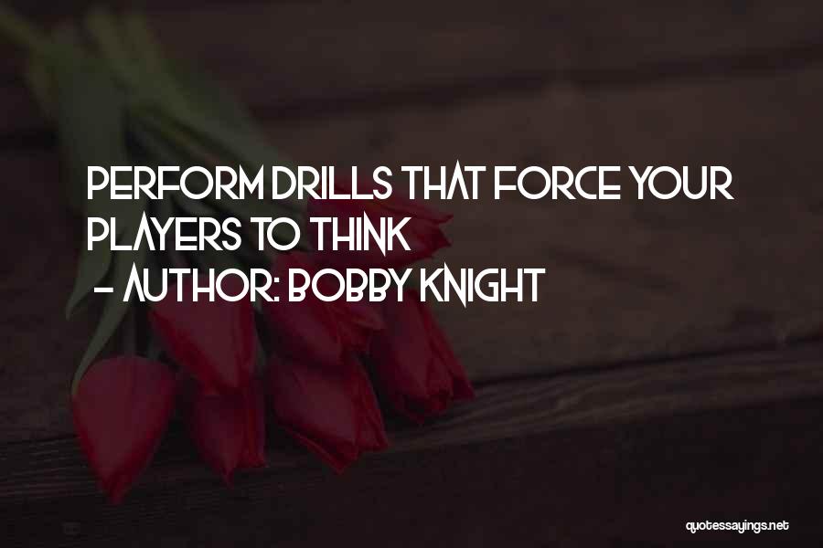 Drills Quotes By Bobby Knight