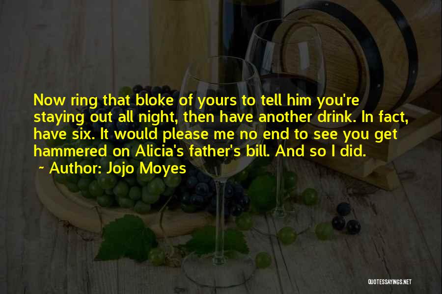 Drink All Night Quotes By Jojo Moyes