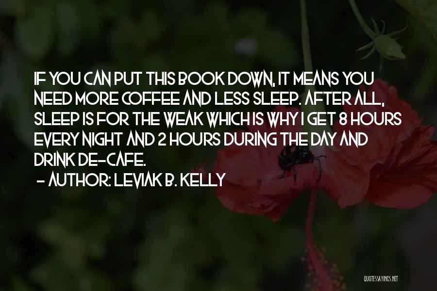 Drink All Night Quotes By Leviak B. Kelly