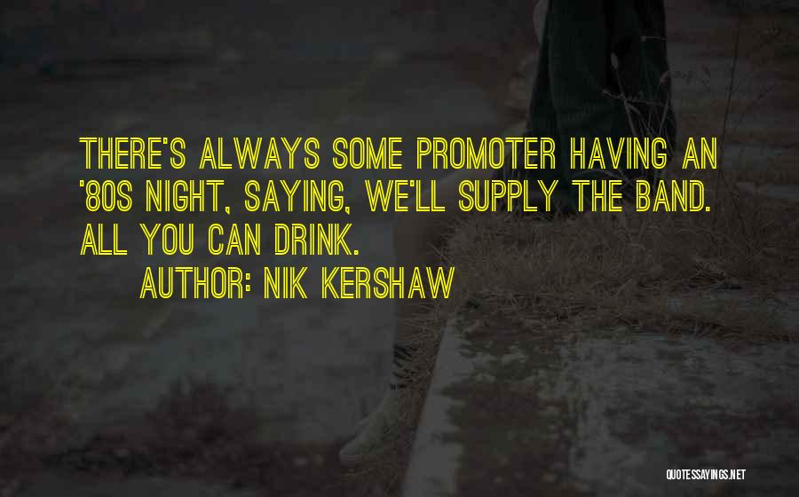 Drink All Night Quotes By Nik Kershaw