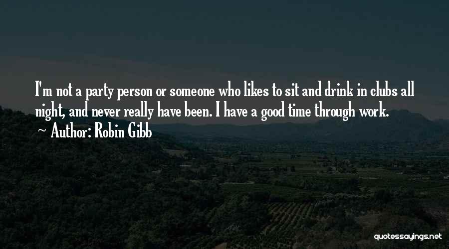 Drink All Night Quotes By Robin Gibb