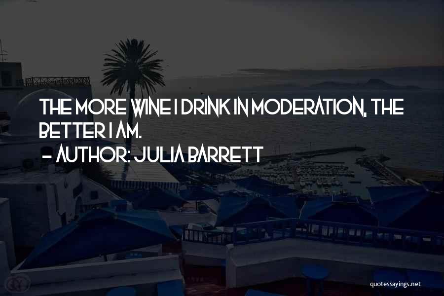 Drink In Moderation Quotes By Julia Barrett