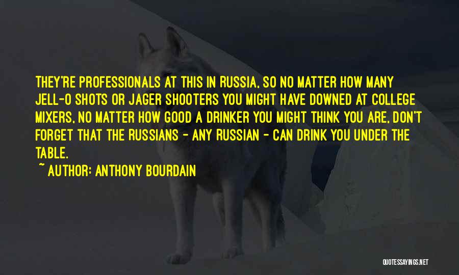 Drink Liquor Quotes By Anthony Bourdain