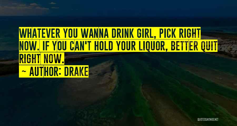 Drink Liquor Quotes By Drake