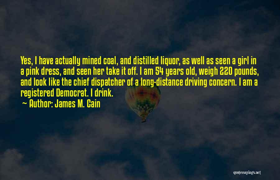 Drink Liquor Quotes By James M. Cain