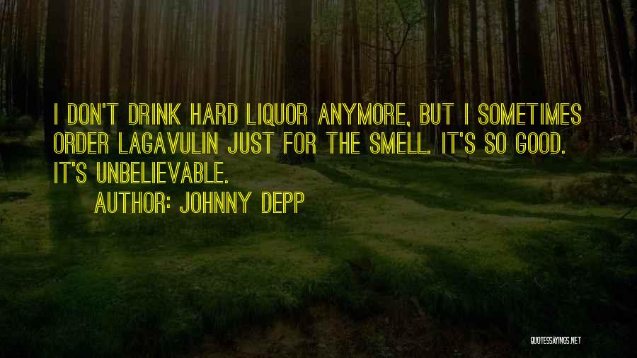 Drink Liquor Quotes By Johnny Depp