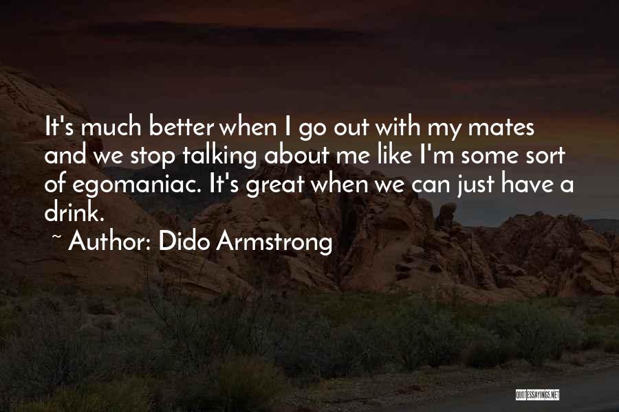 Drink Of Me Quotes By Dido Armstrong