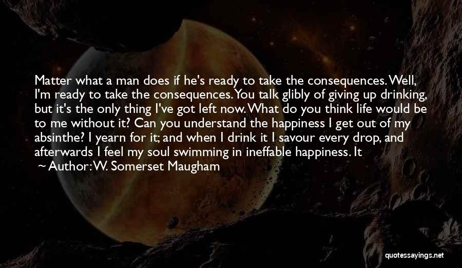 Drink Of Me Quotes By W. Somerset Maugham