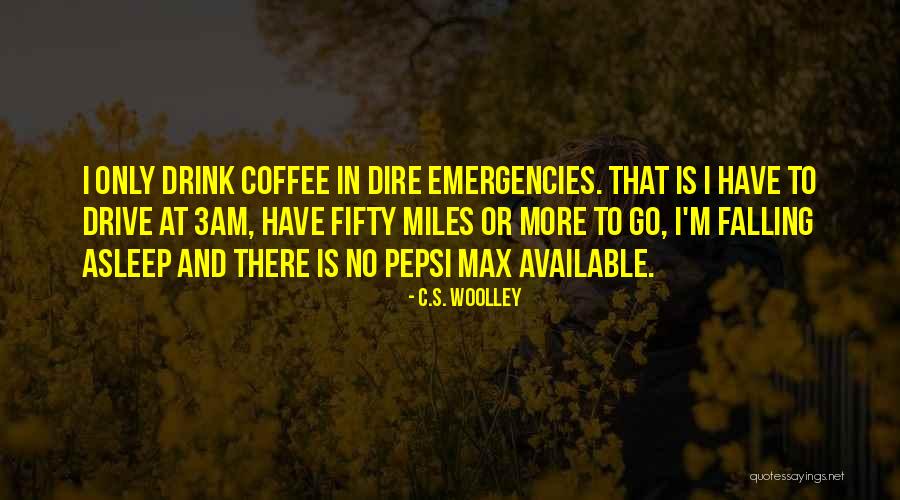Drink Pepsi Quotes By C.S. Woolley Drink Pepsi Quotes By C.S. Woolley