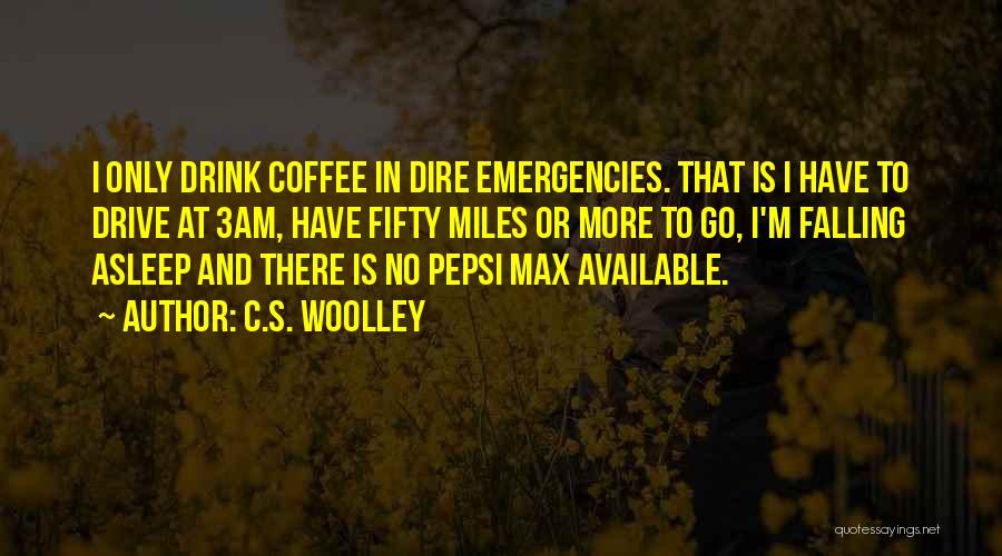 Drink Quotes By C.S. Woolley