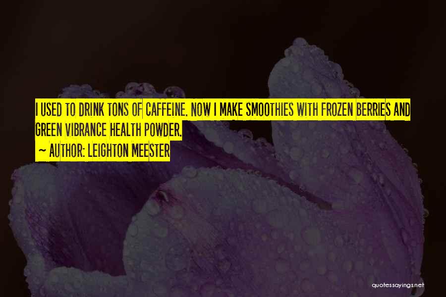 Drink Quotes By Leighton Meester