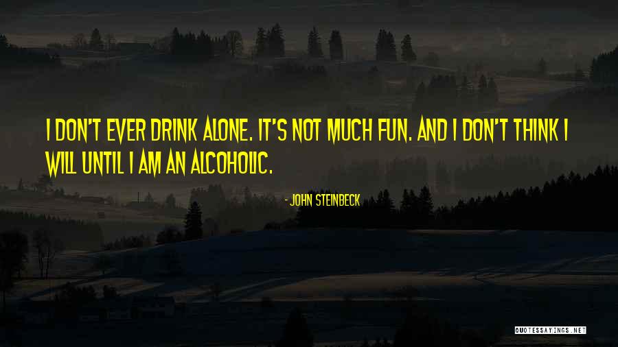 Drink Until Quotes By John Steinbeck Drink Until Quotes By John Steinbeck
