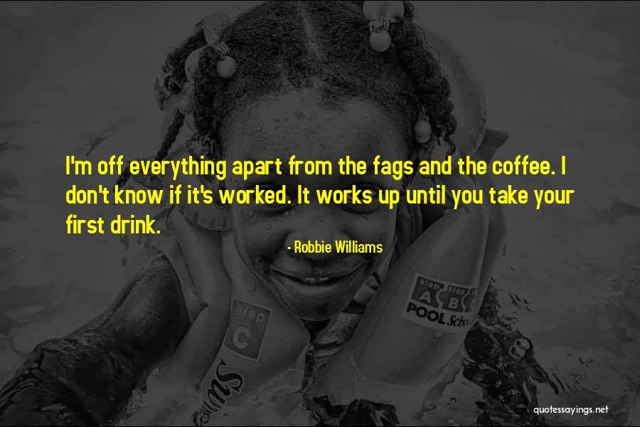 Drink Until Quotes By Robbie Williams Drink Until Quotes By Robbie Williams