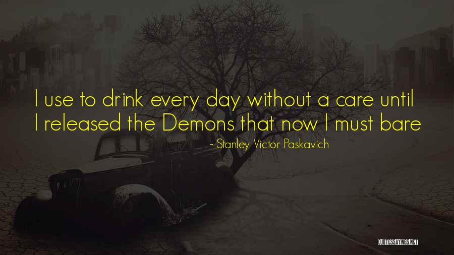 Drink Until Quotes By Stanley Victor Paskavich Drink Until Quotes By Stanley Victor Paskavich