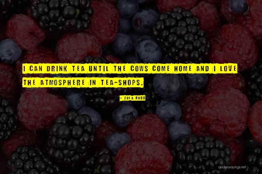 Drink Until Quotes By Zola Budd Drink Until Quotes By Zola Budd