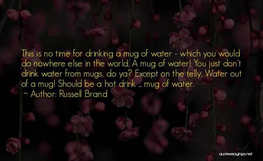 Drink Water Funny Quotes By Russell Brand