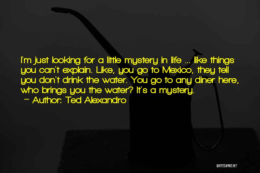 Drink Water Funny Quotes By Ted Alexandro