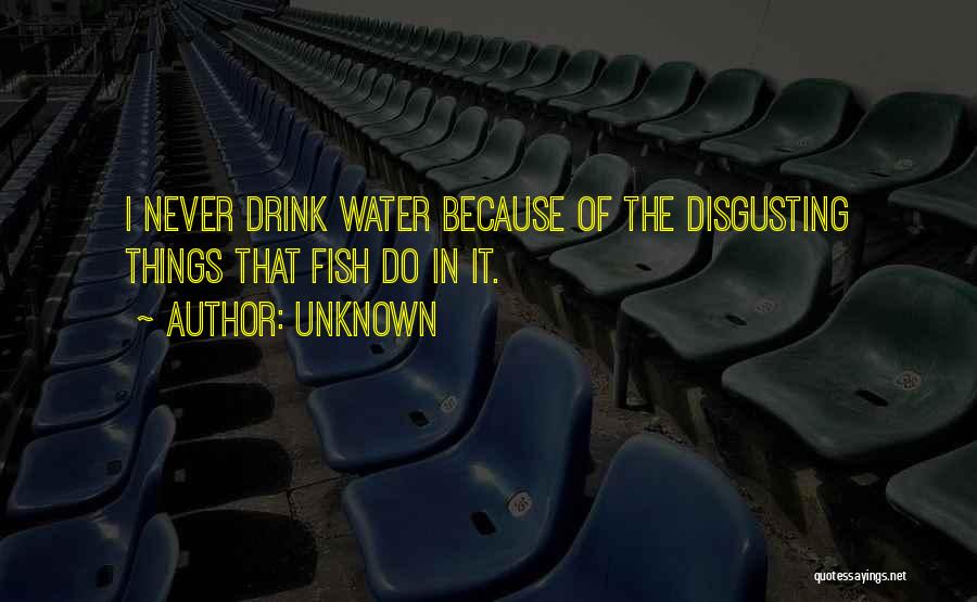 Drink Water Funny Quotes By Unknown