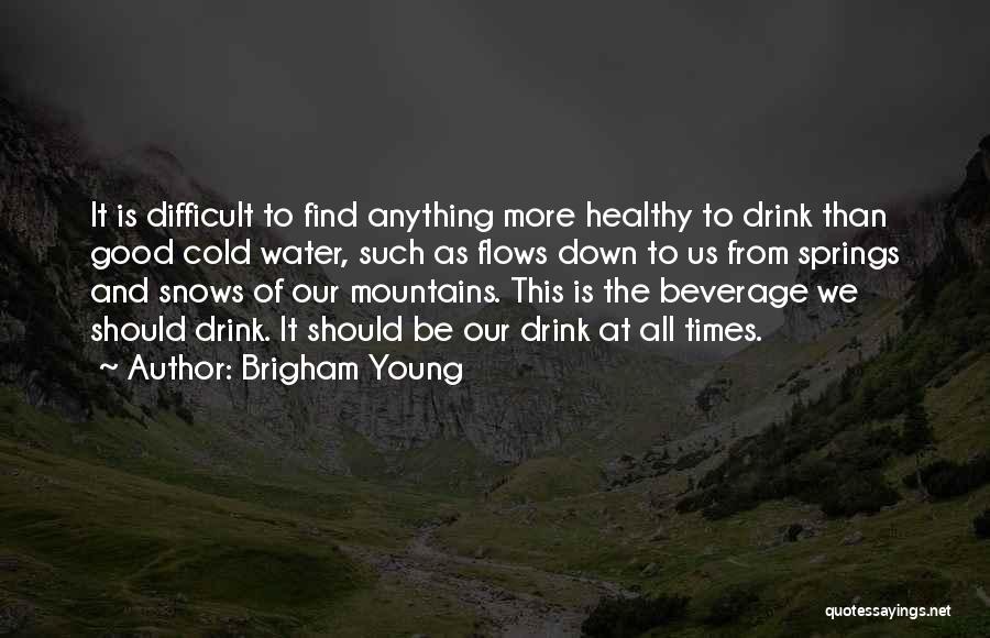 Drink Water Quotes By Brigham Young