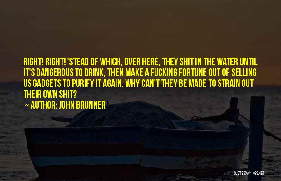 Drink Water Quotes By John Brunner