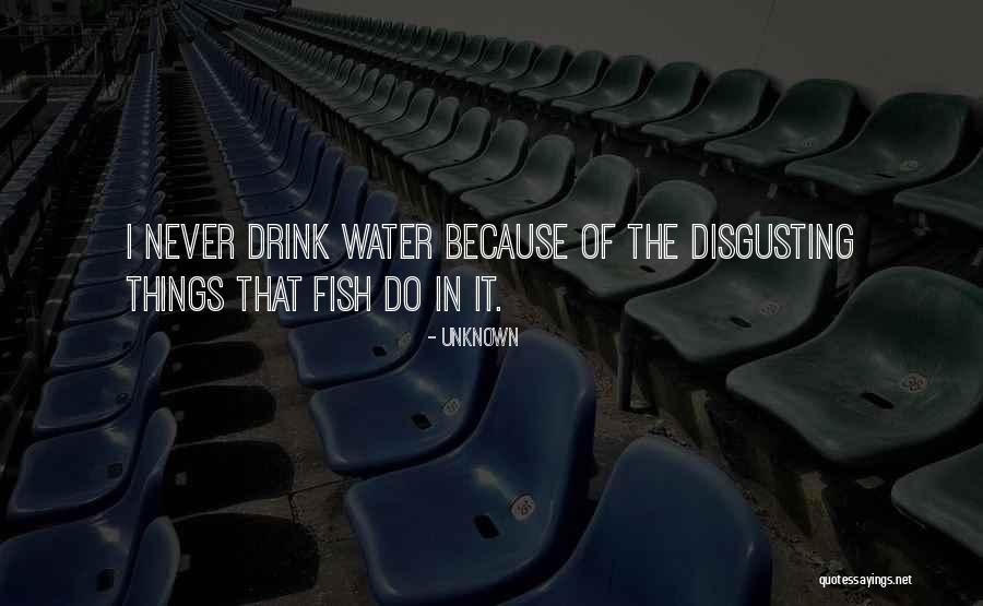Drink Water Quotes By Unknown