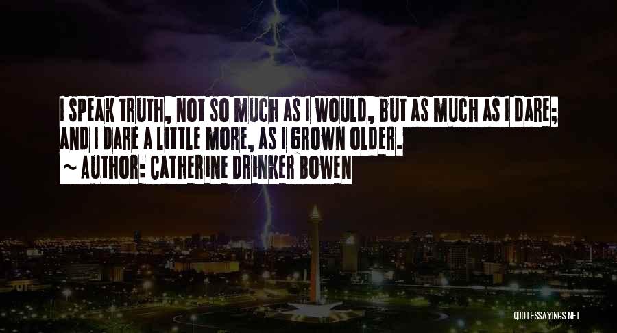 Drinker Quotes By Catherine Drinker Bowen