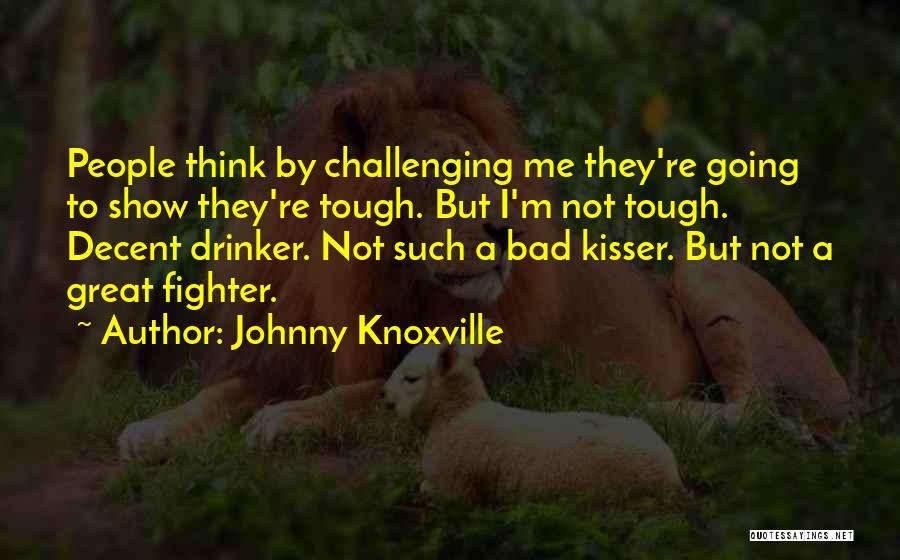 Drinker Quotes By Johnny Knoxville