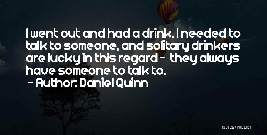 Drinkers Quotes By Daniel Quinn