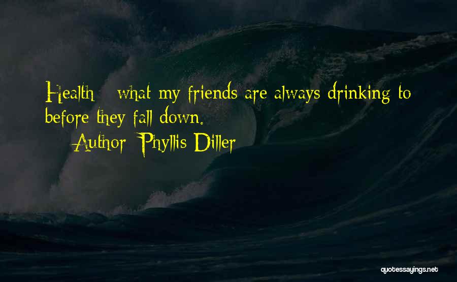 Drinking Alcohol And Friends Quotes By Phyllis Diller