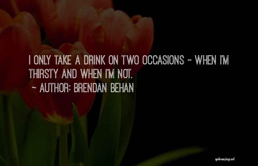 Drinking Alcohol Quotes By Brendan Behan