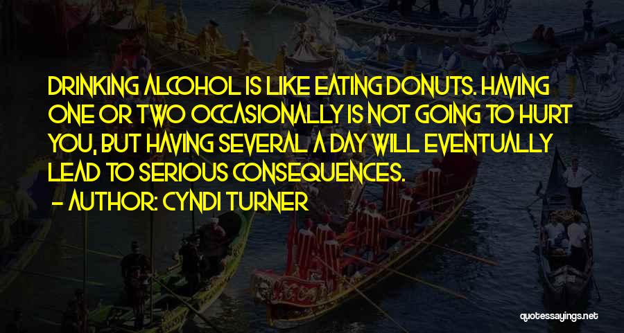 Drinking Alcohol Quotes By Cyndi Turner