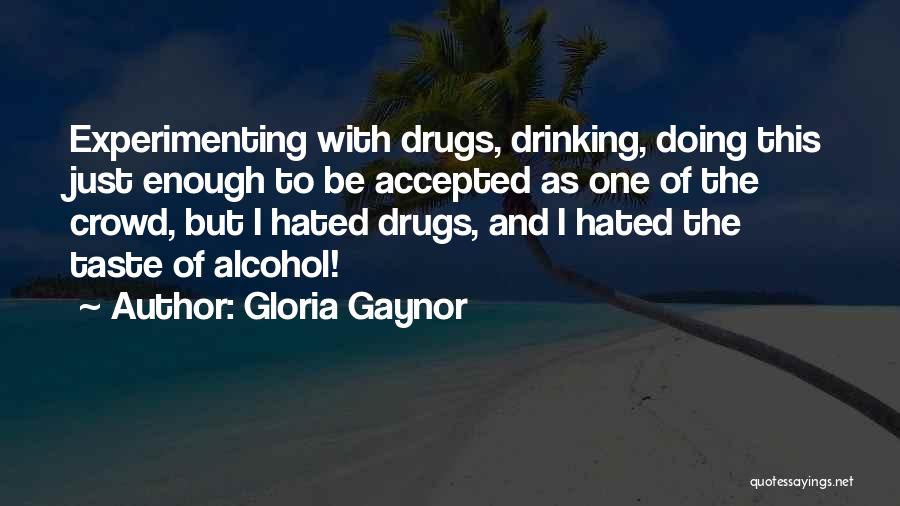 Drinking Alcohol Quotes By Gloria Gaynor