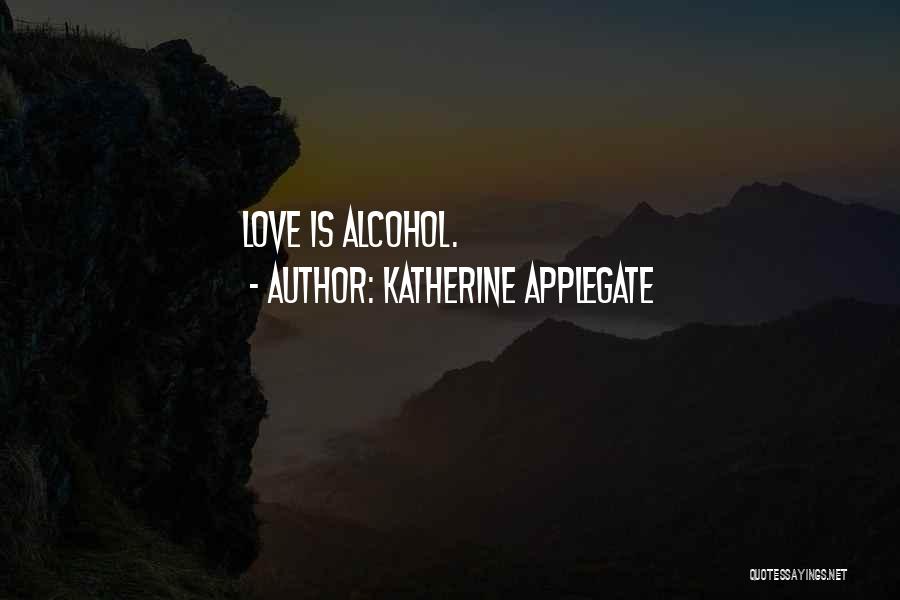 Drinking Alcohol Too Much Quotes By Katherine Applegate