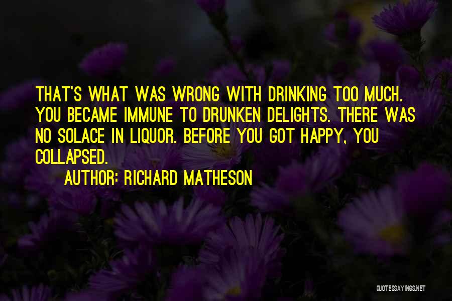 Drinking Alcohol Too Much Quotes By Richard Matheson