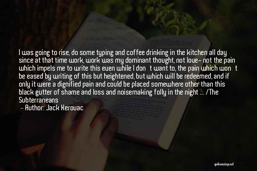 Drinking All Day Quotes By Jack Kerouac