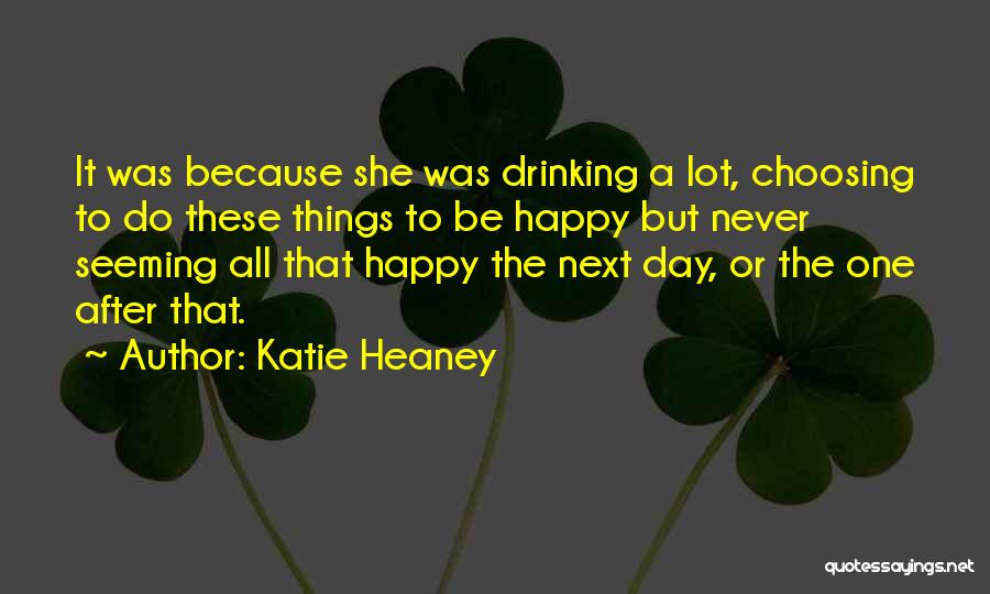 Drinking All Day Quotes By Katie Heaney