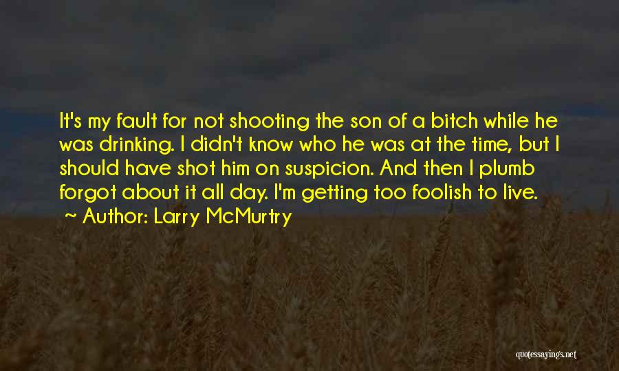 Drinking All Day Quotes By Larry McMurtry