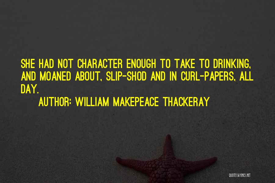 Drinking All Day Quotes By William Makepeace Thackeray