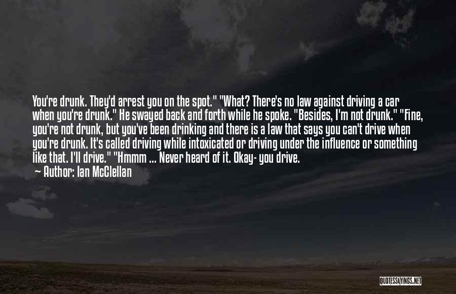 Drinking And Driving Quotes By Ian McClellan