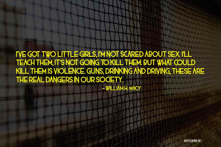 Drinking And Driving Quotes By William H. Macy