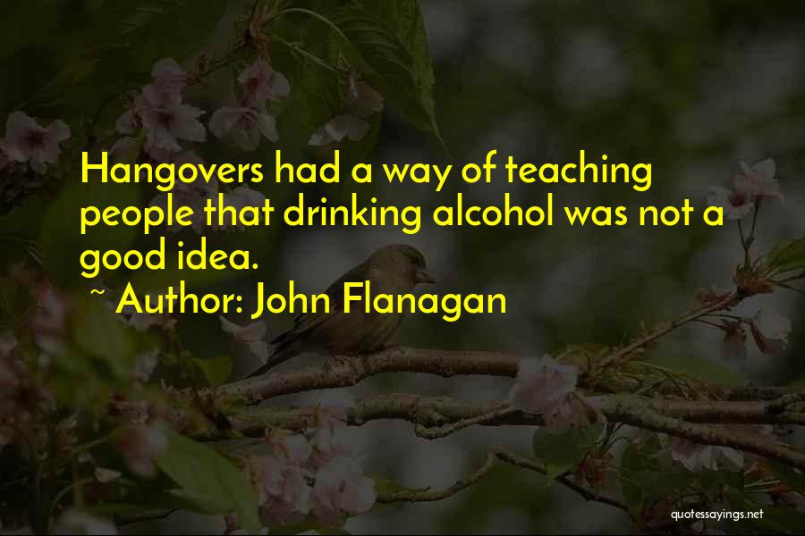 Drinking And Hangovers Quotes By John Flanagan