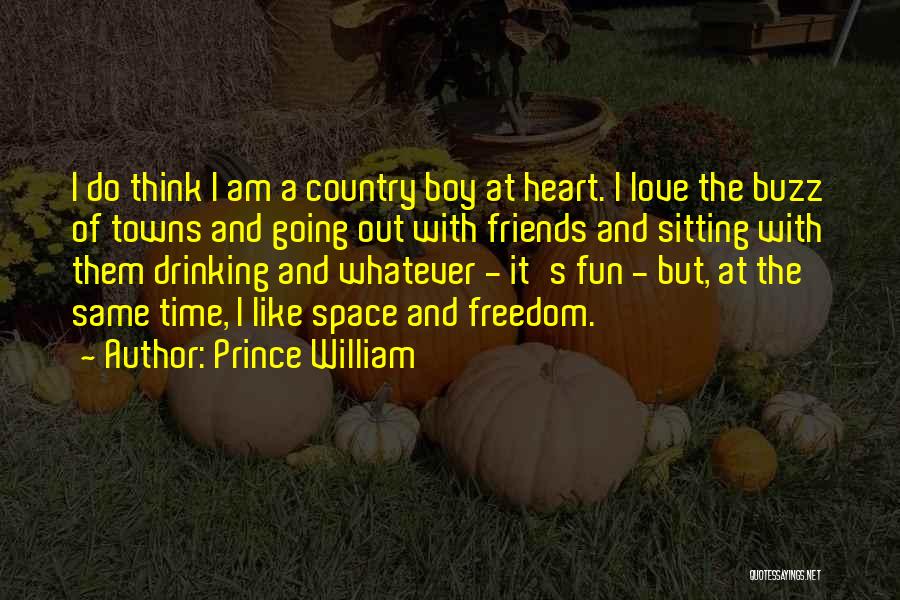 Drinking And Having Fun With Friends Quotes By Prince William