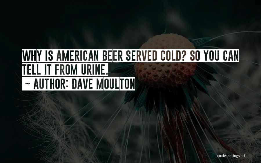 Drinking Beer Quotes By Dave Moulton