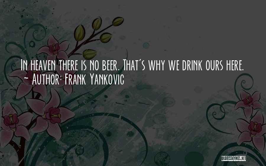 Drinking Beer Quotes By Frank Yankovic