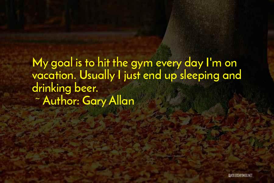 Drinking Beer Quotes By Gary Allan