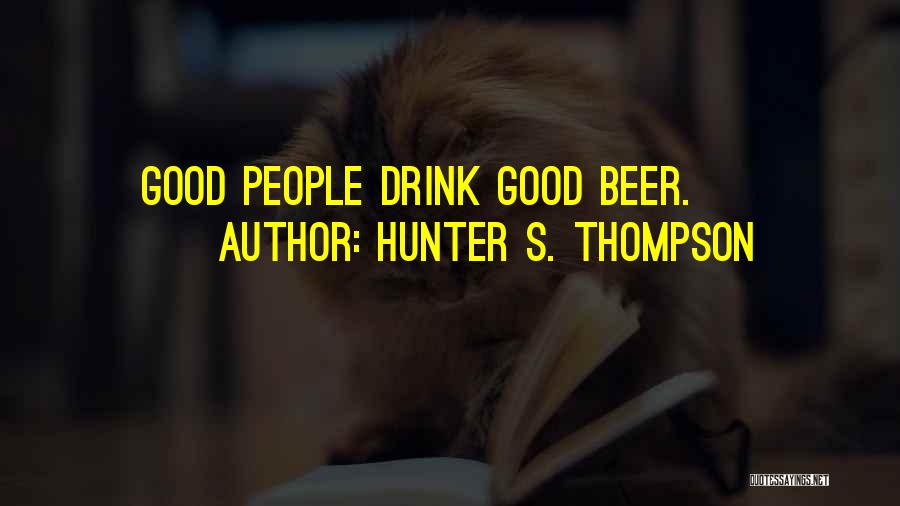 Drinking Beer Quotes By Hunter S. Thompson